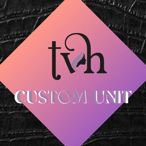 TVH UNIT ( custom) - Tiana’s Virgin Hair Bar